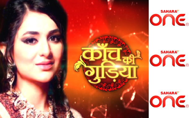 Sahara One set to launch a new fiction show Kaanch Ki Gudiya at 10 PM