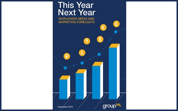 GroupM This Year, Next Year: 2017 - Global Advertising to Reach $547Bn; India growth @12.5%