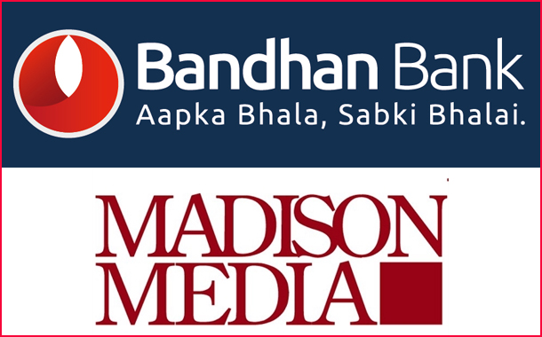 Madison Media gains back the Media planning and buying mandate of Bandhan Bank