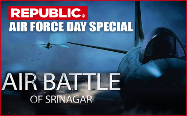 Republic TV to showcase IAF’s historic Air Battle of Srinagar