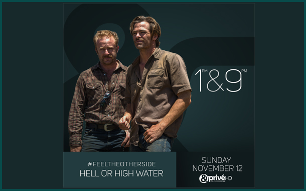 &Privé HD to premiere crime thriller ‘Hell or High Water’
