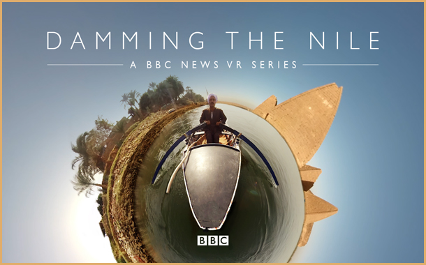 BBC News invests in Virtual Reality-first Documentary Series Damming the Nile