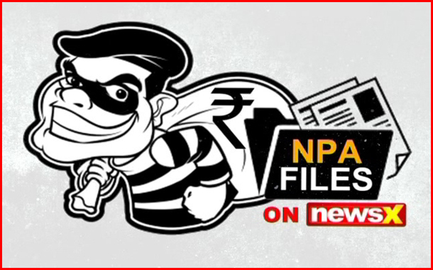 NewsX Launches its Biggest Campaign to Unearth Non-Performing Assets