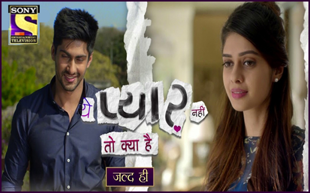 Sony TV to launch new Romantic Drama ‘Yeh Pyaar Nahi Toh Kya Hai’ on 12th March