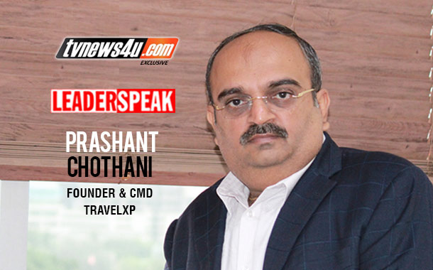 Our mission: Global respect for India with mainstream content: Prashant Chothani, Founder and CMD - Travelxp on Leaderspeak