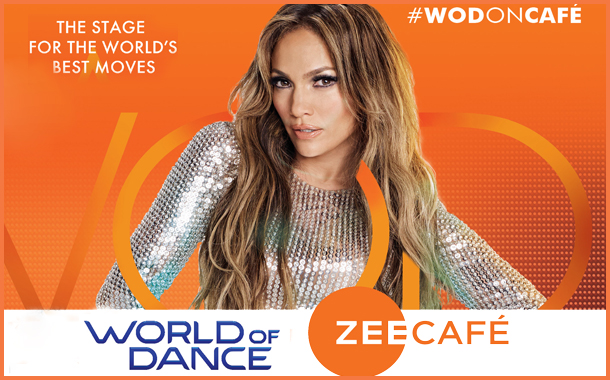 Zee Café brings reality show World of Dance to Indian screens from 30th July