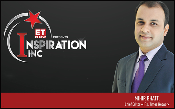 ET NOW launches 'Inspiration Inc' with Mihir Bhatt