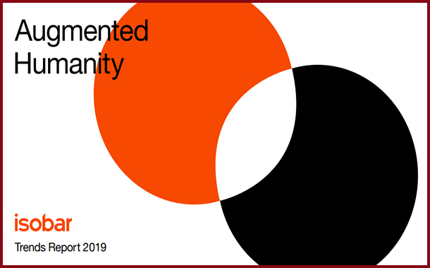 Isobar Launches ‘Augmented Humanity: Isobar Trends Report 2019’