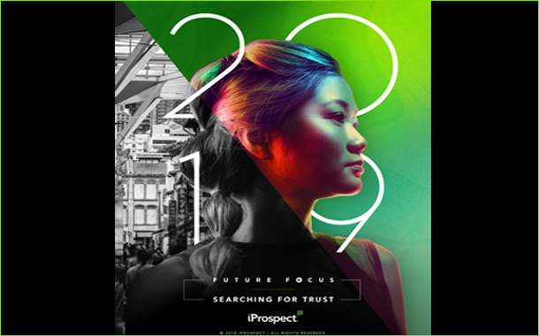 Marketers see gaining consumer trust as vital factor to keep them buying their brand: iProspect 2019 Future Focus