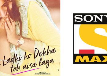 Sony MAX to premiere ‘Ek Ladki KoDekhaTohAisaLaga’ on 28th April