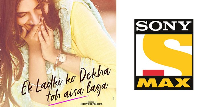 Sony MAX to premiere ‘Ek Ladki KoDekhaTohAisaLaga’ on 28th April