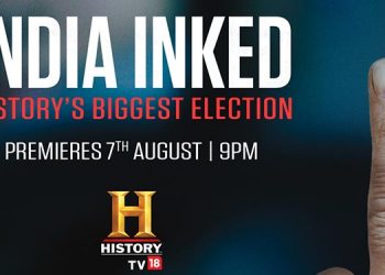 HISTORY TV18 to Premiere ‘India Inked- History’s Biggest Election’documentary on 7th August 2019, at 9 PM