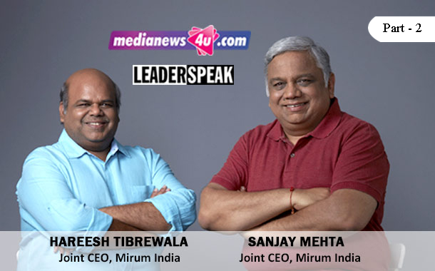 Part 2: Leaderspeak with Sanjay Mehta & Hareesh Tibrewala, Joint CEOs of Mirum India