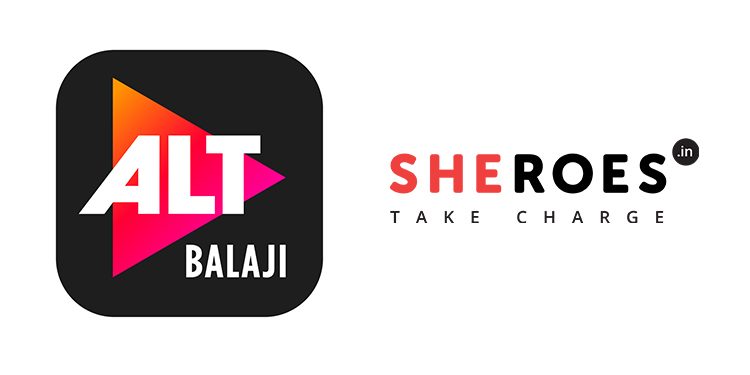 ALTBalaji Partners With Sheroes, Engages Deeper With Women Content Consumers