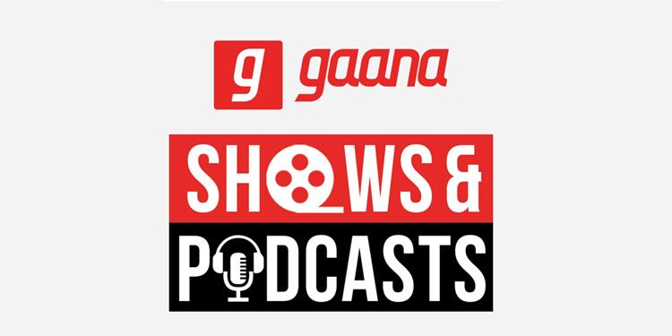 Gaana enters Shows & Podcast Originals segment; aiming to host India’s largest podcast library by FY21-end
