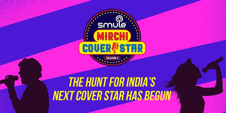Season 2 of Smule Mirchi Cover Star to unearth India’s hidden singing talent