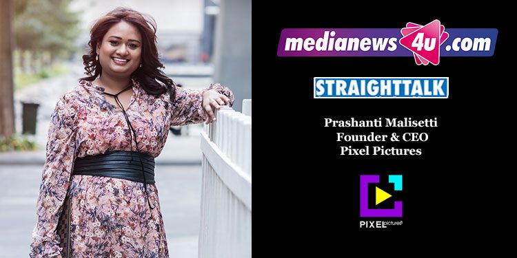 Prashanti’s Mantra: ‘The whole is greater than the sum of its parts’ in propelling Pixel Pictures growth