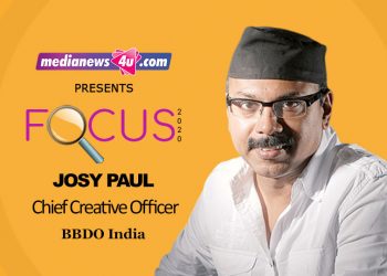 Josy Paul, Chief Creative Officer, BBDO India, one of the sharpest and the most creative minds of our industry lists his points of Focus for 2020.