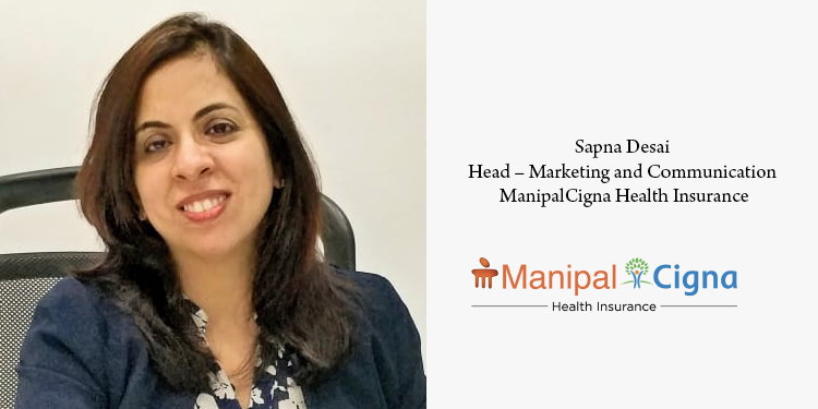 Connection, communication and care is our Company’s policy - Sapna Desai, Head – Marketing and Communication, ManipalCigna Health Insurance