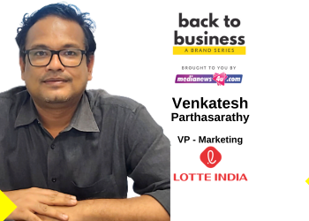 Invest more in Digital Marketing, beef up brand communication and promotion: Venkatesh  Parthasarathy, LOTTE India in Back to Business