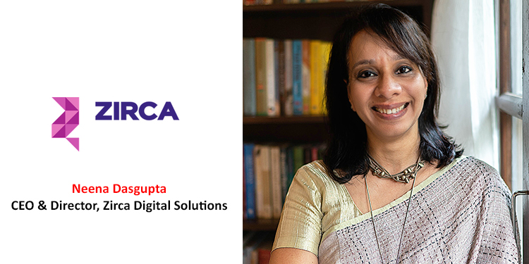 Neena Dasgupta, CEO & Director, Zirca Digital Solutions