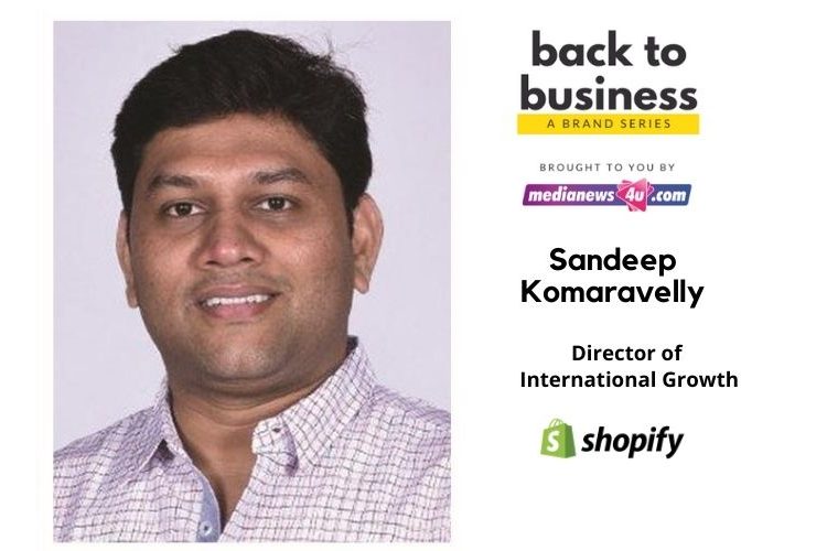 Our goal is to help entrepreneurs create and develop their businesses by removing the barriers that exist in selling online: Sandeep Komaravelly, Shopify