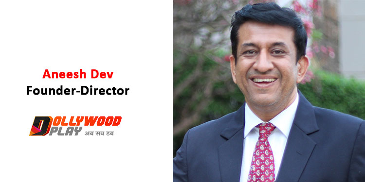 Aneesh Dev, Founder-Director, Dollywood Play
