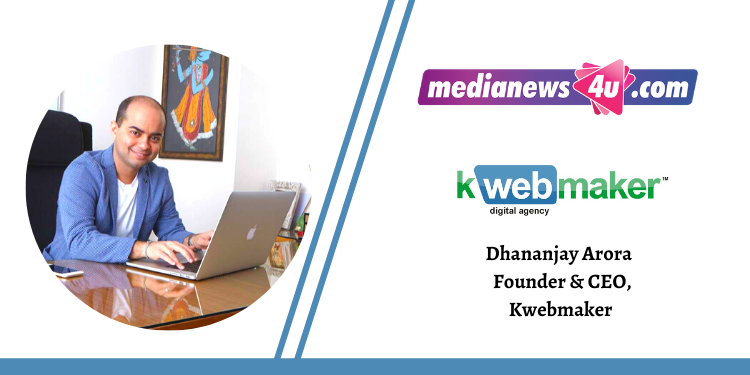 Data science is a continuous activity, and the additional data keeps helping us make better predictions for our clients: Dhananjay Arora - Kwebmaker
