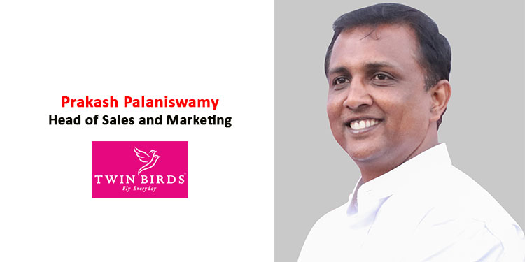Consistency in quality plays an important role in brand's growth: Prakash  Palaniswamy, Twin Birds