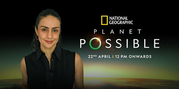 National Geographic in India, with Gul Panag, brings stories of hope and change this Earth Day through Planet Possible