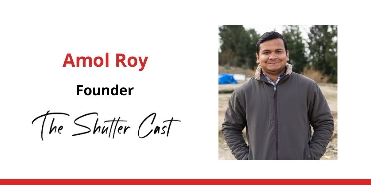 Amol Roy, Founder of Shutter Cast