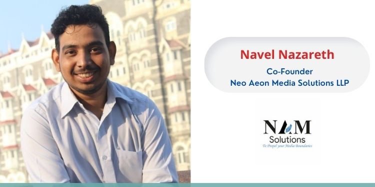 Navel Nazareth, the Co-Founder, and Spokesperson of Neo Aeon Media Solutions LLP