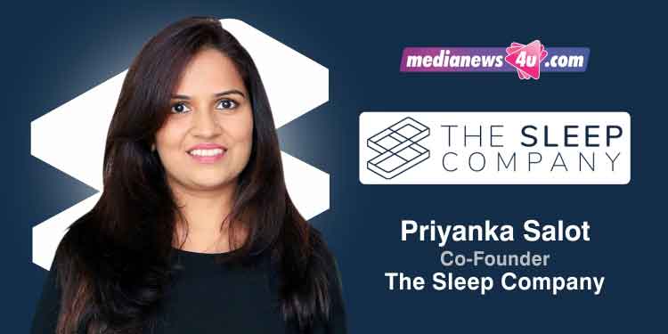 The Sleep Company today is acknowledged as a major disrupter in the mattress industry which last saw innovation more than four decades ago: Priyanka Salot, The Sleep Company