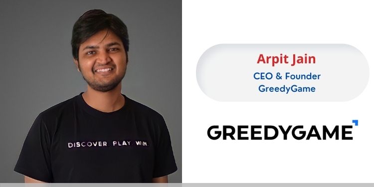 Arpit Jain, CEO & Founder, GreedyGame