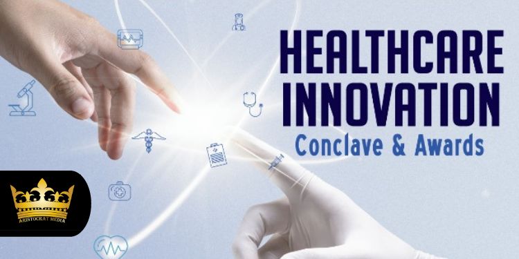 Aristocrat Media to Host Healthcare Innovation Conclave & Awards 2022 on 25th June