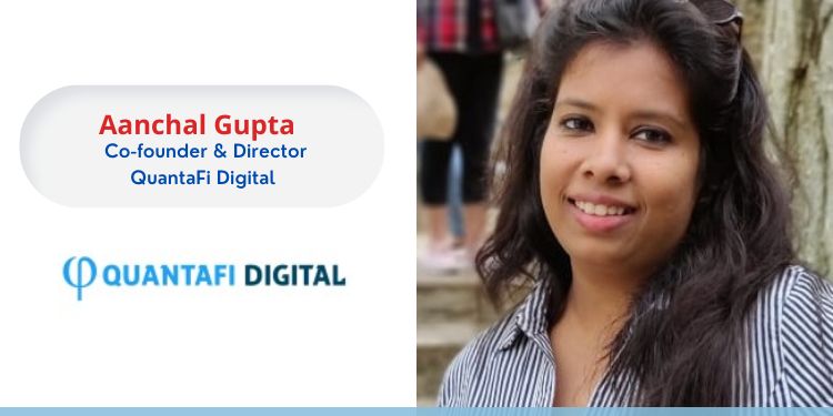 Aanchal Gupta, Co-founder & Director, QuantaFi Digital