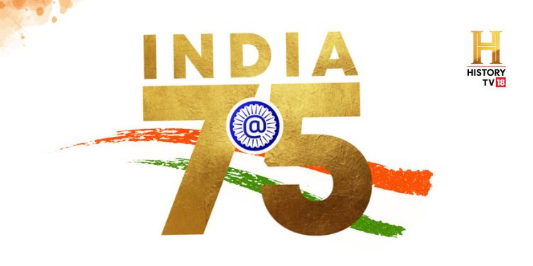 HISTORY TV18 Celebrates 75th Anniversary of Independence with a special lineup 'India@75'