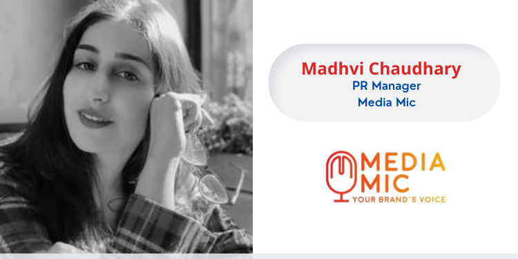 Madhvi Chaudhary, PR Manager, Media Mic