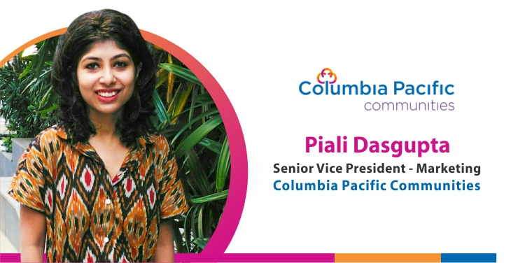 Piali Dasgupta, Senior Vice President – Marketing, Columbia Pacific Communities