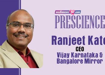 Prescience 2023: Print leaders must continue investments in building and expansion of this credible medium – Ranjeet Kate, Times Group