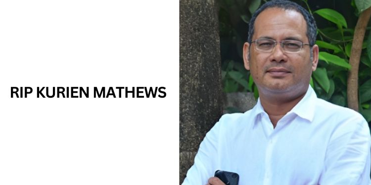 RIP Kurien Mathews: A Dear Friend, An Honourable Man – Peter Isaac