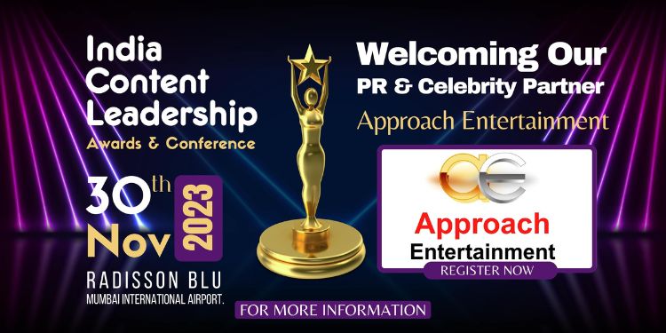 Approach Entertainment Named Exclusive PR & Celebrity Partner for India Content Leadership Awards, Ad World Showdown & Social Stars Awards 2023
