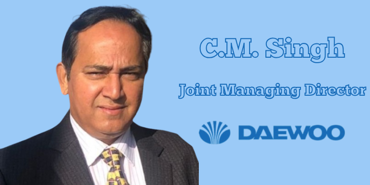 DAEWOO India appoints C.M. Singh as Joint MD, prepares to enter consumer durables market