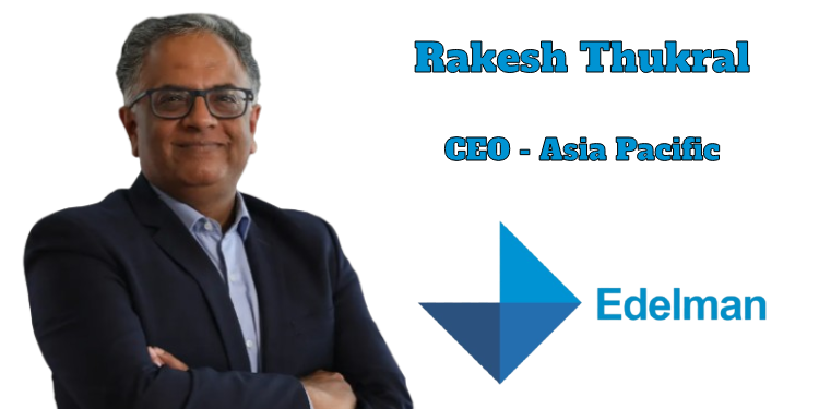Edelman appoints Rakesh Thukral as CEO for Asia Pacific Region
