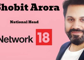 Network18 names Shobit Arora as National Head for Connected TV