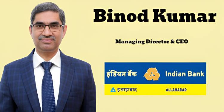 Indian Bank appoints Binod Kumar as Managing Director & CEO