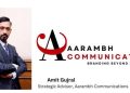 Amit Gujral named Strategic Advisor at Aarambh Communications
