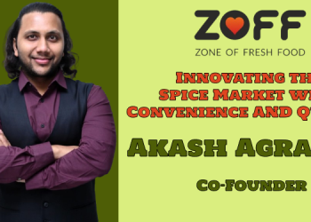 Quality, convenience, and innovation will shape the future of spices—ZOFF is here to lead: Akash Agrawal