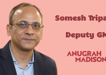 Anugrah Madison names Somesh Tripathi as Deputy GM