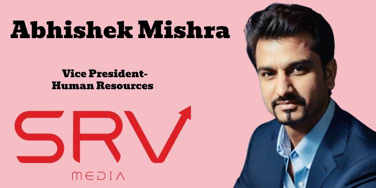 Abhishek Mishra appointed as Vice President, Human Resources at SRV Media